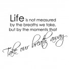 Life is not measured by the breaths we take wall quote sticker