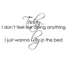 Today I don't feel like doing anything wall quote sticker